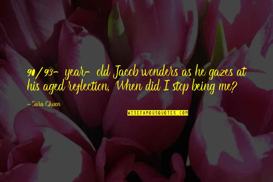 Being 90 Quotes By Sara Gruen: 90/93-year-old Jacob wonders as he gazes at his Being 90 Quotes By Sara Gruen: 90/93-year-old Jacob wonders as he gazes at his