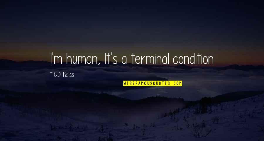 Being A Backup Friend Quotes By C.D. Reiss: I'm human, It's a terminal condition