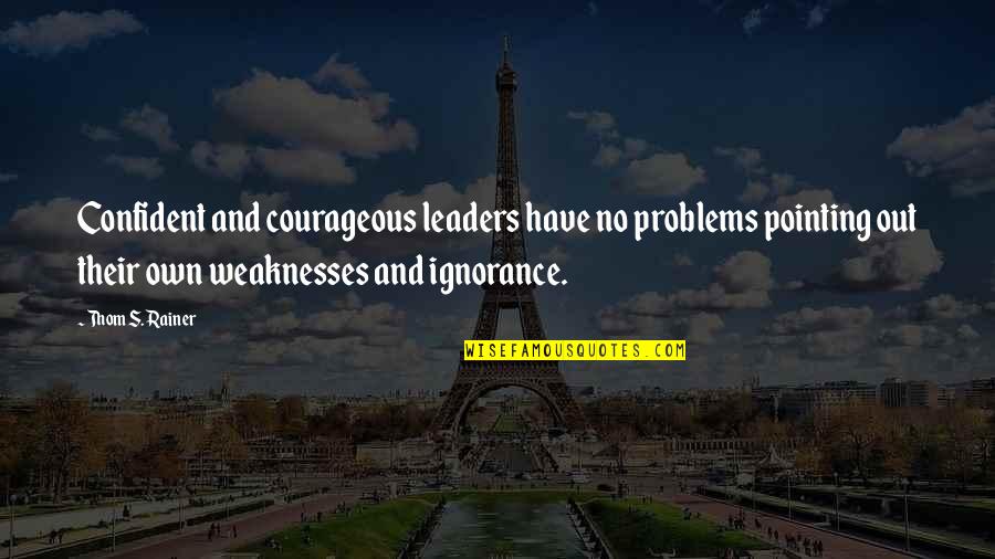 Being A Badass Chick Quotes By Thom S. Rainer: Confident and courageous leaders have no problems pointing