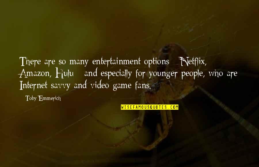 Being A Badass Chick Quotes By Toby Emmerich: There are so many entertainment options - Netflix,