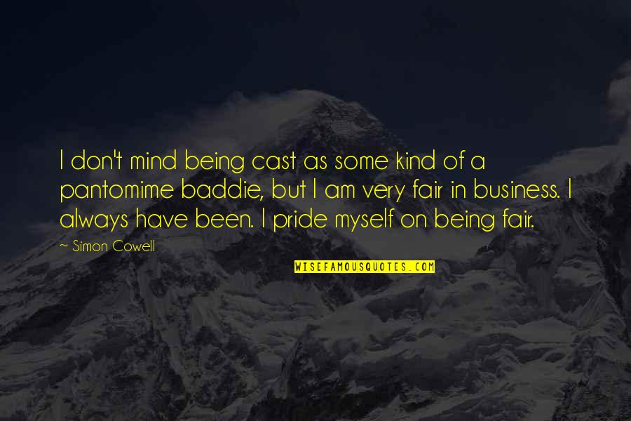 Being A Baddie Quotes By Simon Cowell: I don't mind being cast as some kind Being A Baddie Quotes By Simon Cowell: I don't mind being cast as some kind