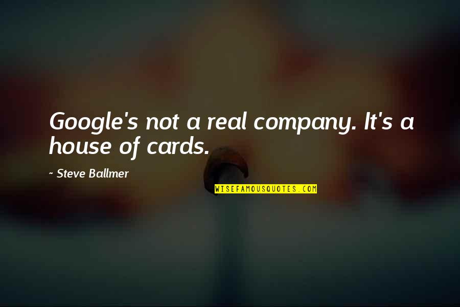 Being A Beautiful Woman Inside And Out Quotes By Steve Ballmer: Google's not a real company. It's a house Being A Beautiful Woman Inside And Out Quotes By Steve Ballmer: Google's not a real company. It's a house