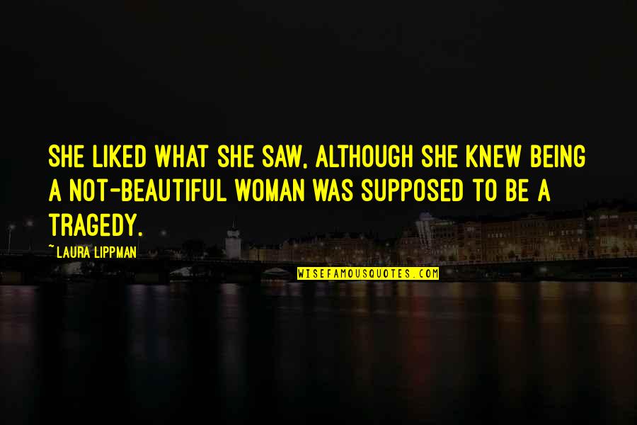 Being A Beautiful Woman Quotes By Laura Lippman: She liked what she saw, although she knew