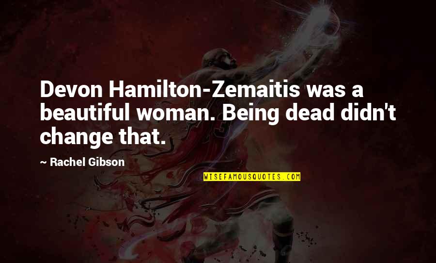 Being A Beautiful Woman Quotes By Rachel Gibson: Devon Hamilton-Zemaitis was a beautiful woman. Being dead