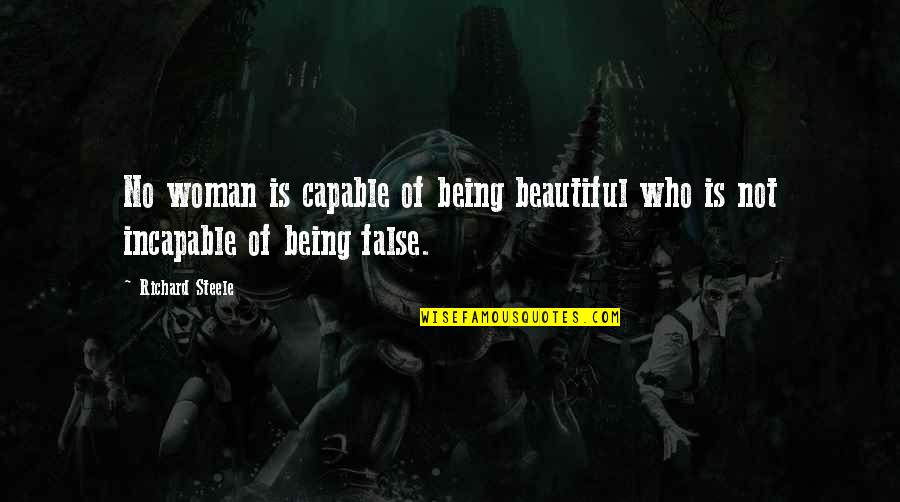 Being A Beautiful Woman Quotes By Richard Steele: No woman is capable of being beautiful who