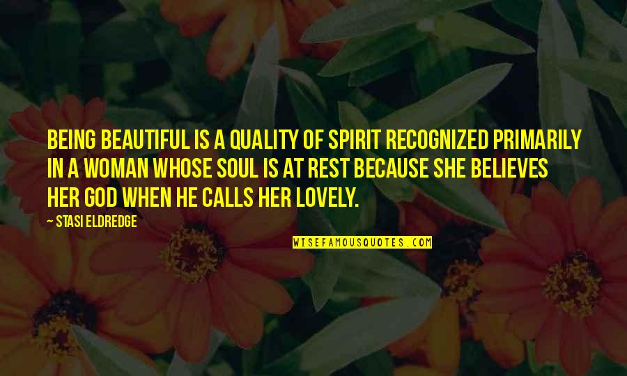 Being A Beautiful Woman Quotes By Stasi Eldredge: Being beautiful is a quality of spirit recognized