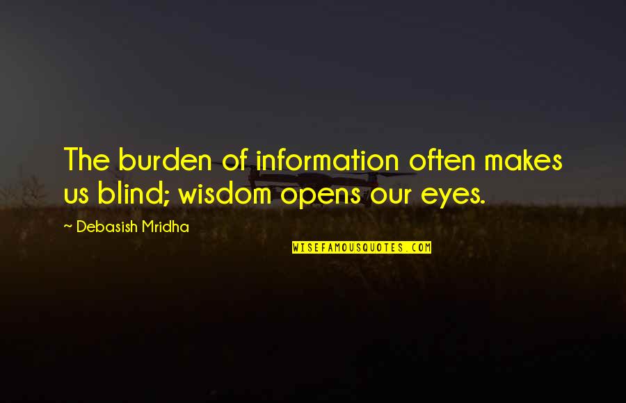 Being A Beautiful Young Woman Quotes By Debasish Mridha: The burden of information often makes us blind;