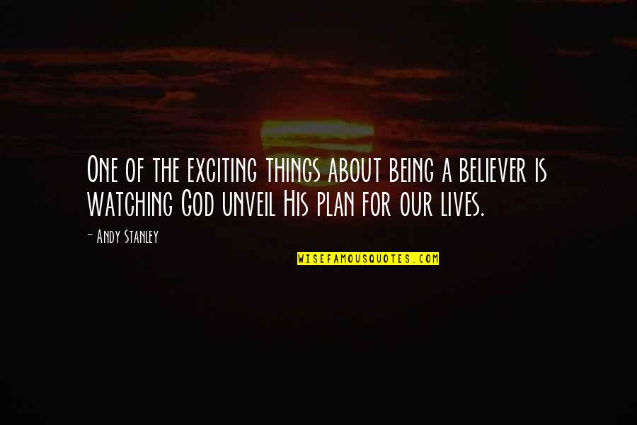 Being A Believer In God Quotes By Andy Stanley: One of the exciting things about being a