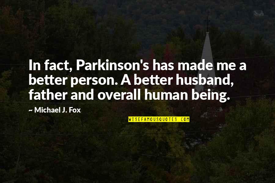 Being A Better Father Quotes By Michael J. Fox: In fact, Parkinson's has made me a better