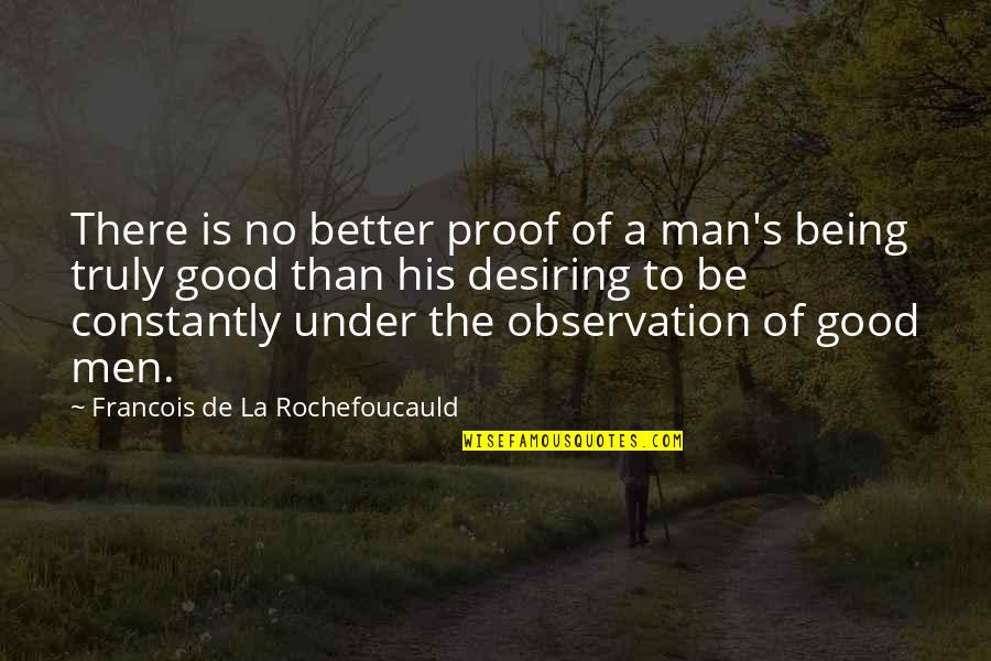Being A Better Man Quotes By Francois De La Rochefoucauld: There is no better proof of a man's
