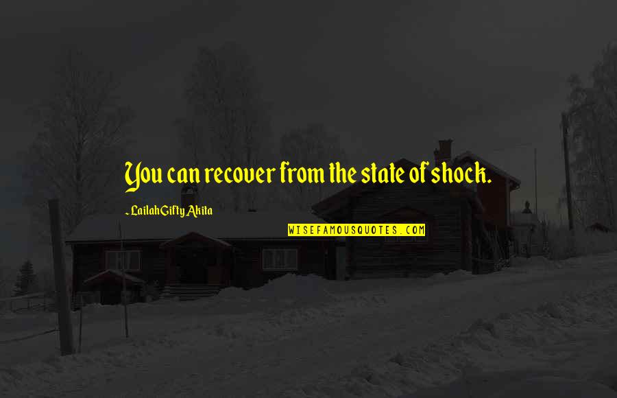 Being A Better Person Today Quotes By Lailah Gifty Akita: You can recover from the state of shock.