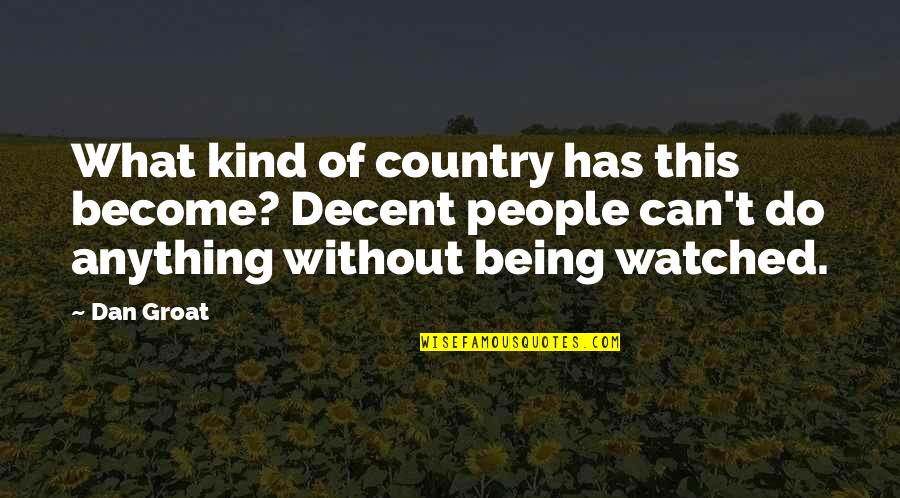 Being A Big Brother Quotes By Dan Groat: What kind of country has this become? Decent