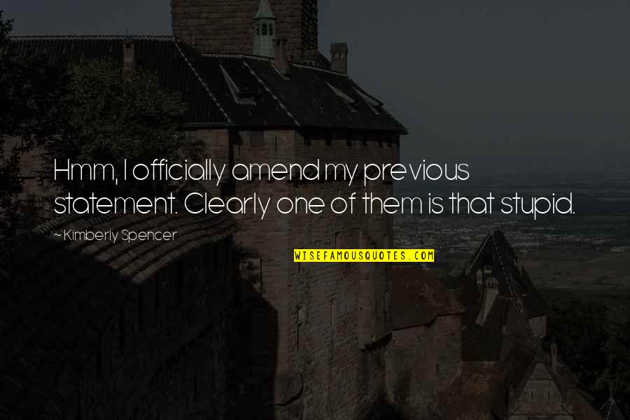 Being A Big Brother Quotes By Kimberly Spencer: Hmm, I officially amend my previous statement. Clearly