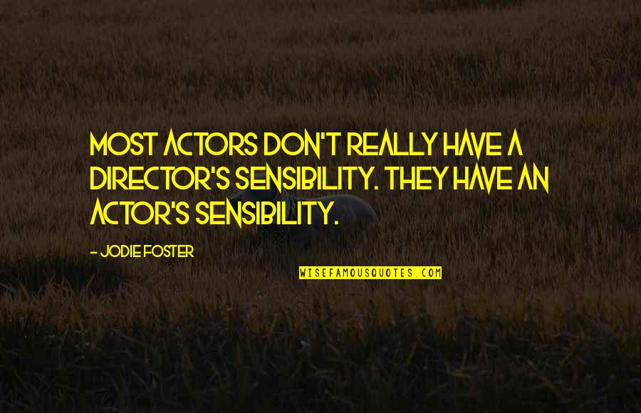 Being A Big Kid At Heart Quotes By Jodie Foster: Most actors don't really have a director's sensibility.