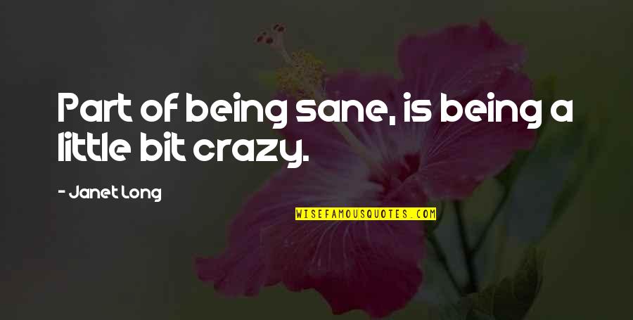 Being A Bit Crazy Quotes By Janet Long: Part of being sane, is being a little