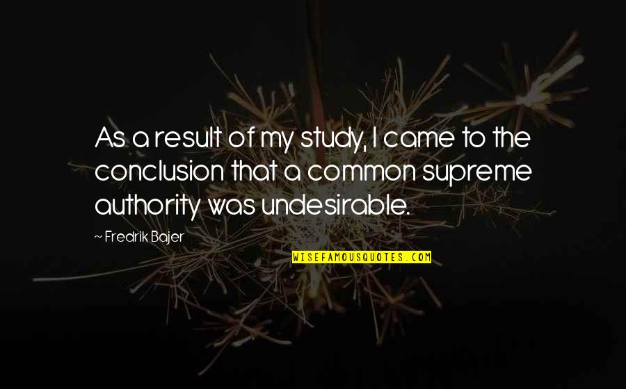 Being A Black Man In America Quotes By Fredrik Bajer: As a result of my study, I came