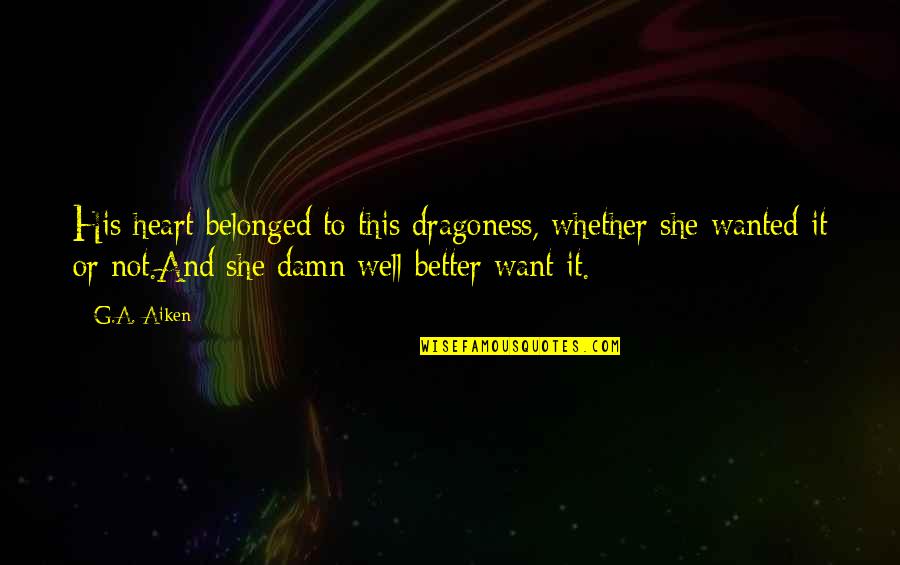 Being A Black Queen Quotes By G.A. Aiken: His heart belonged to this dragoness, whether she Being A Black Queen Quotes By G.A. Aiken: His heart belonged to this dragoness, whether she