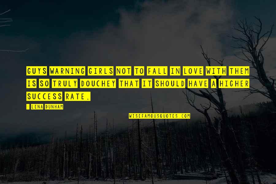 Being A Black Queen Quotes By Lena Dunham: Guys warning girls not to fall in love Being A Black Queen Quotes By Lena Dunham: Guys warning girls not to fall in love