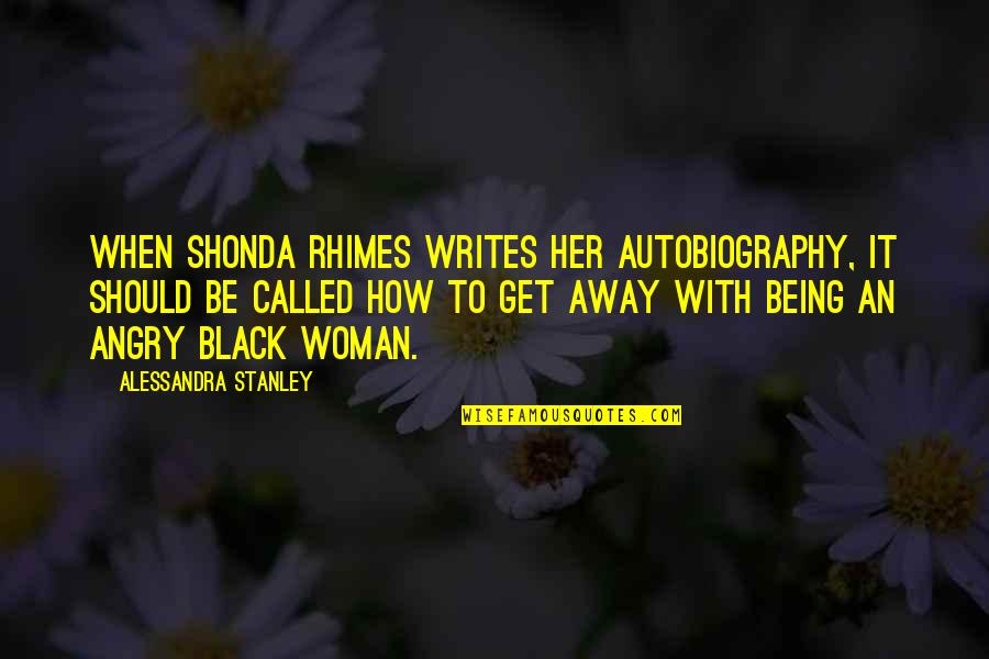 Being A Black Woman Quotes By Alessandra Stanley: When Shonda Rhimes writes her autobiography, it should