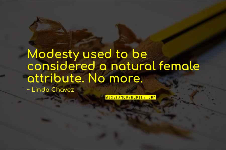 Being A Bombshell Quotes By Linda Chavez: Modesty used to be considered a natural female
