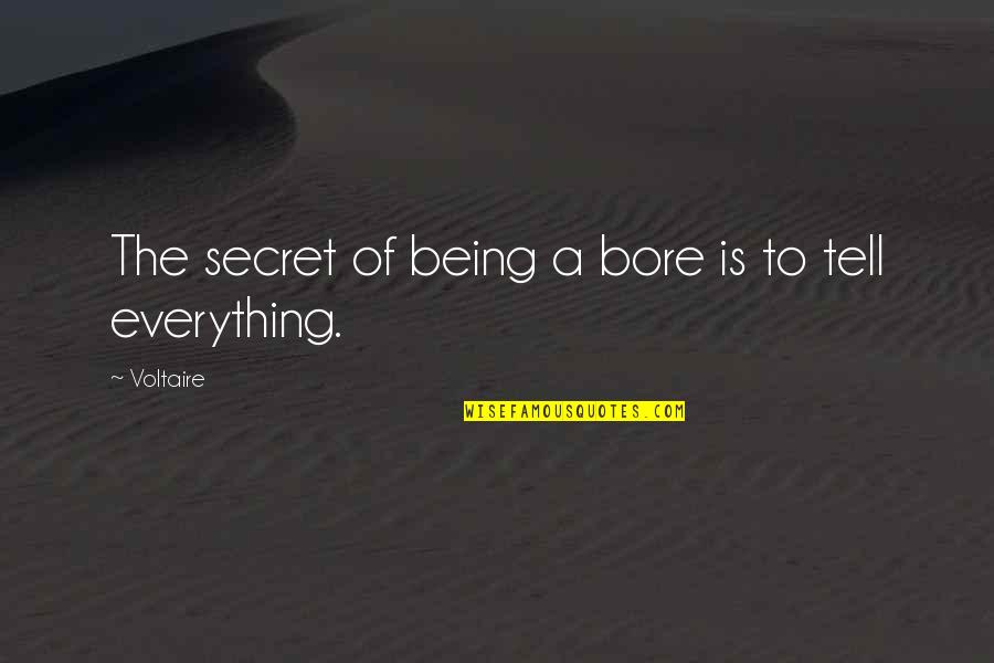 Being A Bore Quotes By Voltaire: The secret of being a bore is to