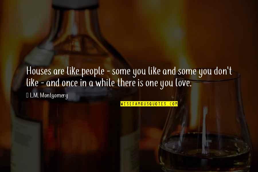 Being A Boss Quotes By L.M. Montgomery: Houses are like people - some you like