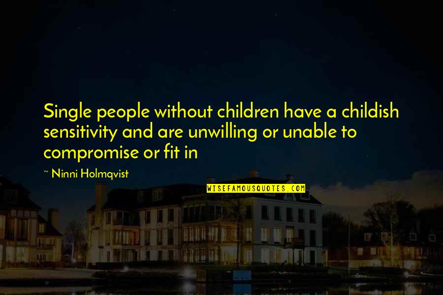 Being A Boss Quotes By Ninni Holmqvist: Single people without children have a childish sensitivity