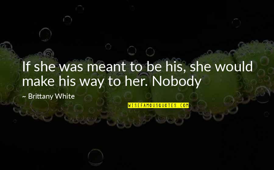 Being A Boy Mom Quotes By Brittany White: If she was meant to be his, she
