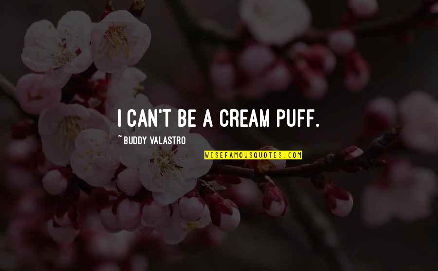 Being A Carefree Teenager Quotes By Buddy Valastro: I can't be a cream puff.