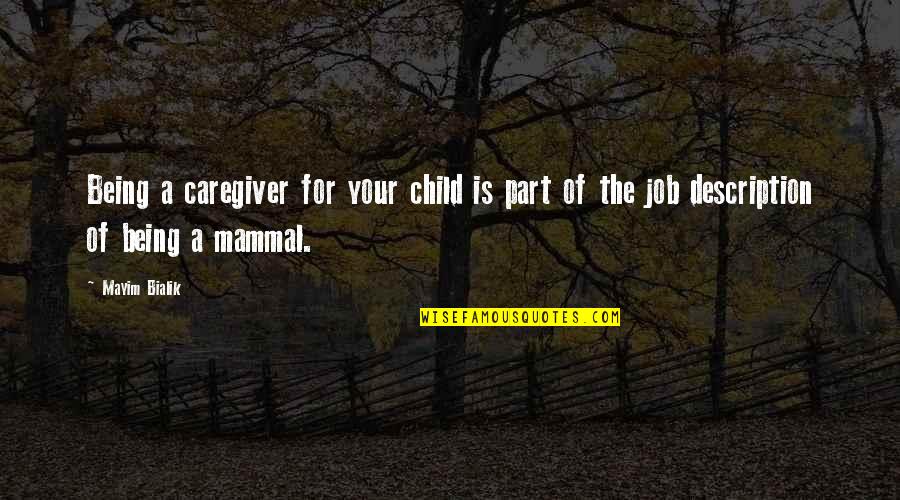 Being A Caregiver Quotes By Mayim Bialik: Being a caregiver for your child is part