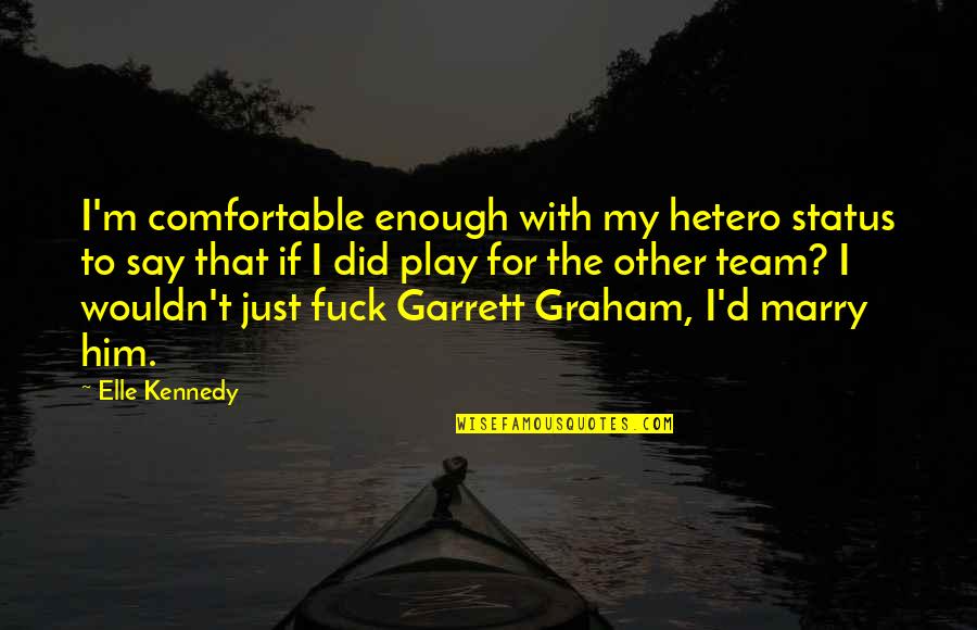 Being A Cartoon Quotes By Elle Kennedy: I'm comfortable enough with my hetero status to