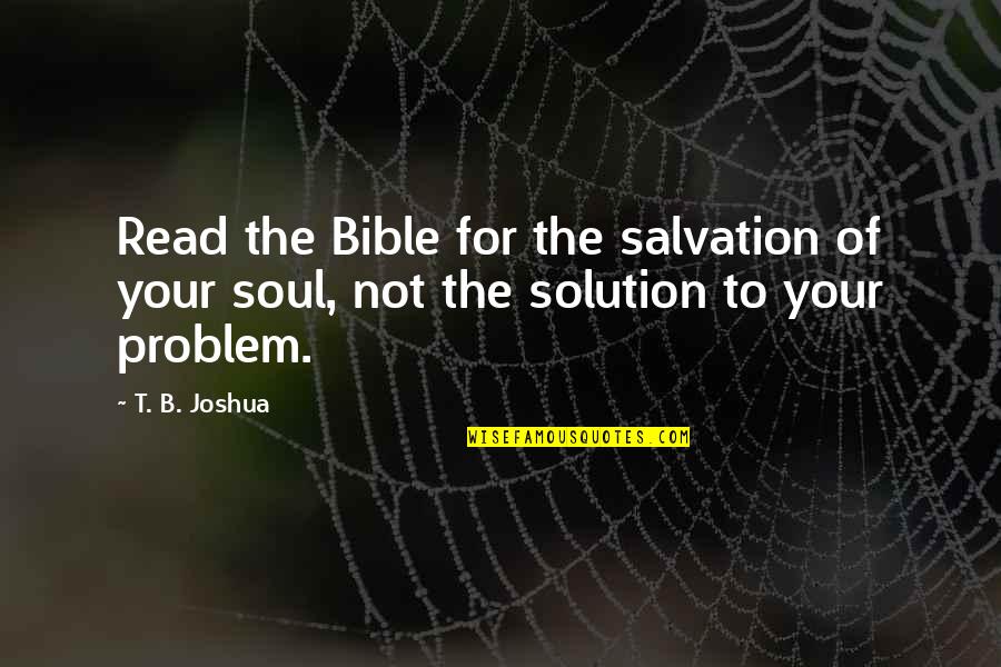 Being A Cartoon Quotes By T. B. Joshua: Read the Bible for the salvation of your