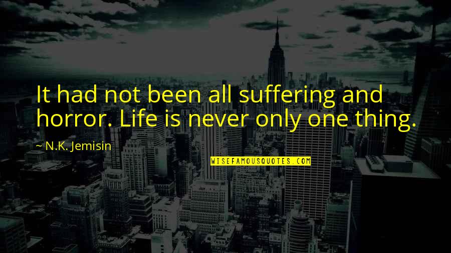 Being A Cat Lady Quotes By N.K. Jemisin: It had not been all suffering and horror.