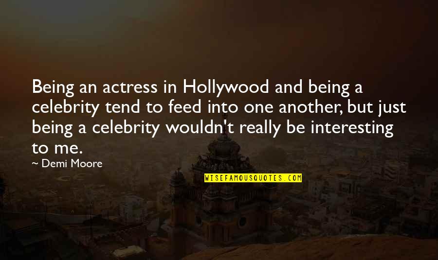Being A Celebrity Quotes By Demi Moore: Being an actress in Hollywood and being a