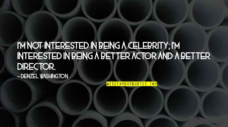 Being A Celebrity Quotes By Denzel Washington: I'm not interested in being a celebrity; I'm