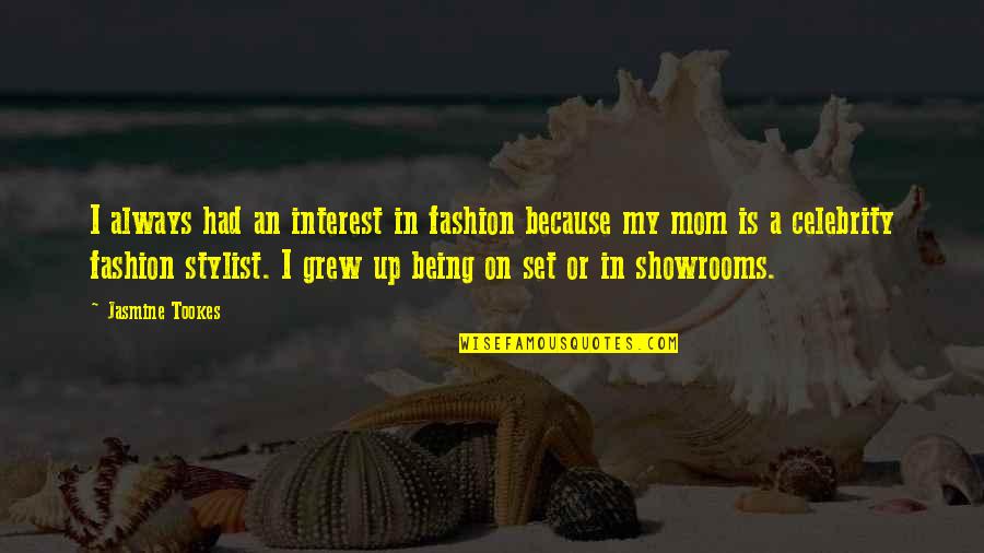 Being A Celebrity Quotes By Jasmine Tookes: I always had an interest in fashion because