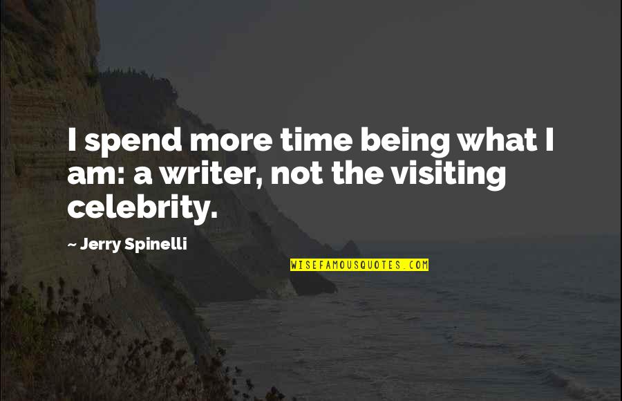 Being A Celebrity Quotes By Jerry Spinelli: I spend more time being what I am: