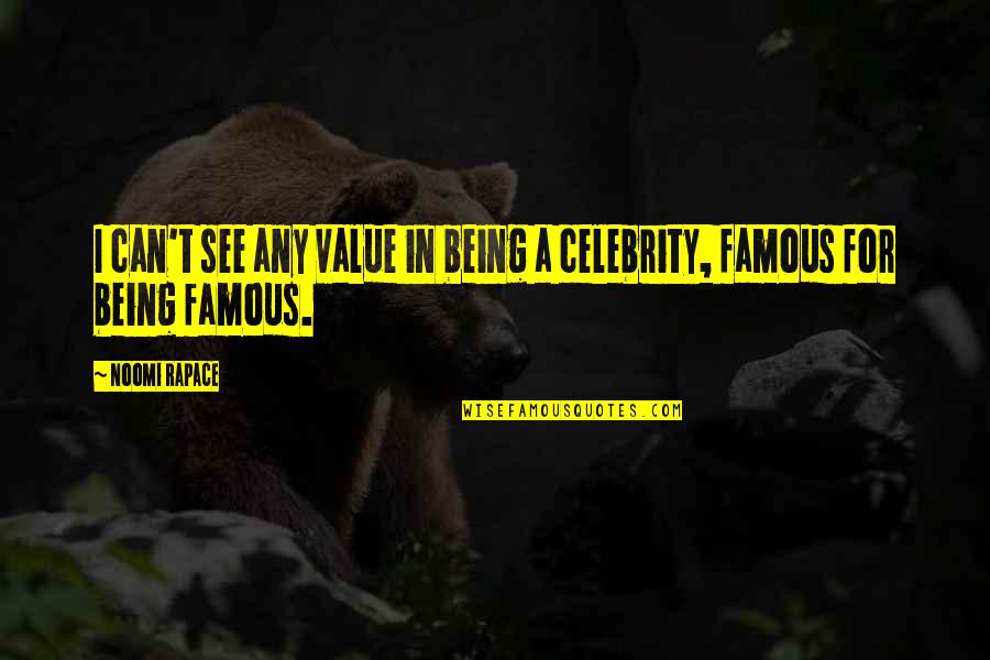 Being A Celebrity Quotes By Noomi Rapace: I can't see any value in being a