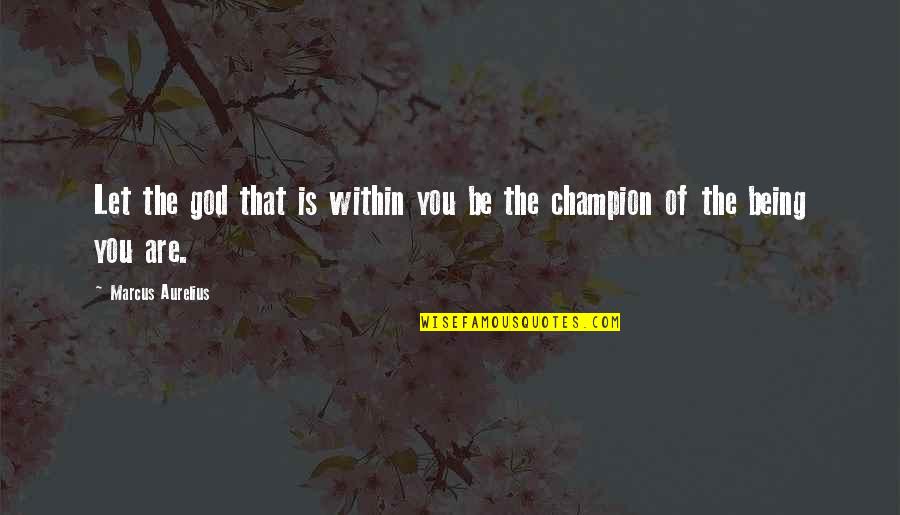 Being A Champion Quotes By Marcus Aurelius: Let the god that is within you be