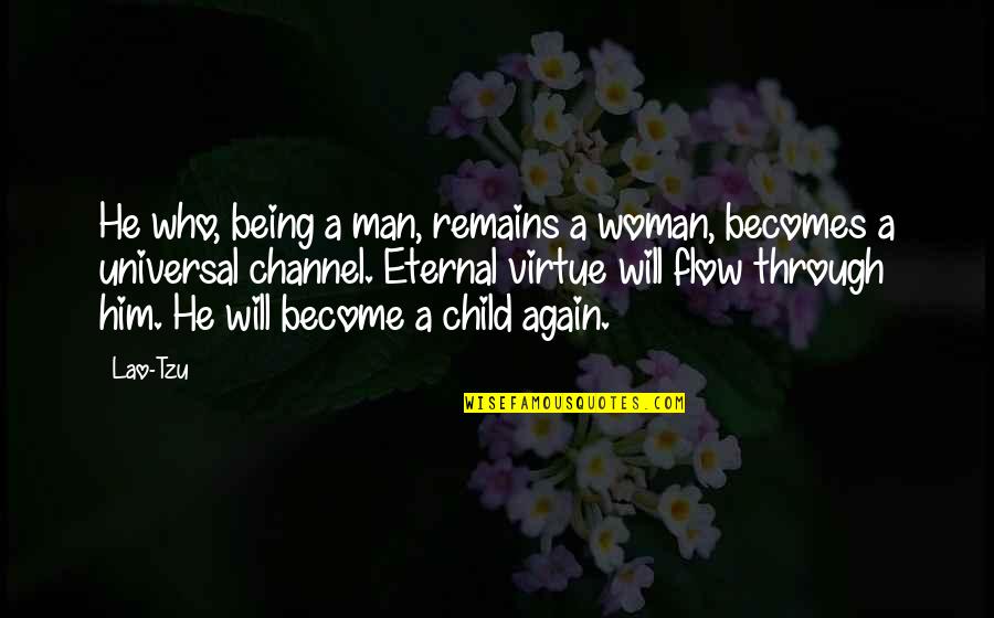 Being A Child Again Quotes By Lao-Tzu: He who, being a man, remains a woman,