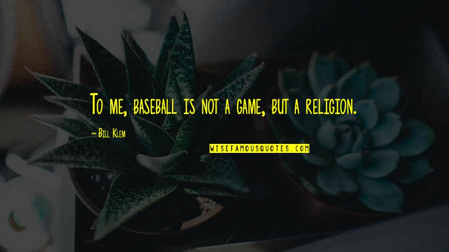 Being A Child Of Divorce Quotes By Bill Klem: To me, baseball is not a game, but