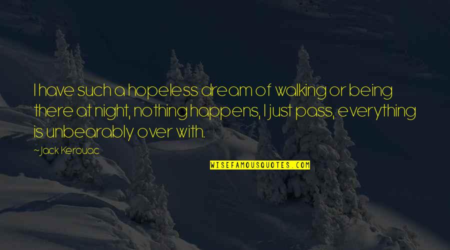 Being A Childhood Quotes By Jack Kerouac: I have such a hopeless dream of walking