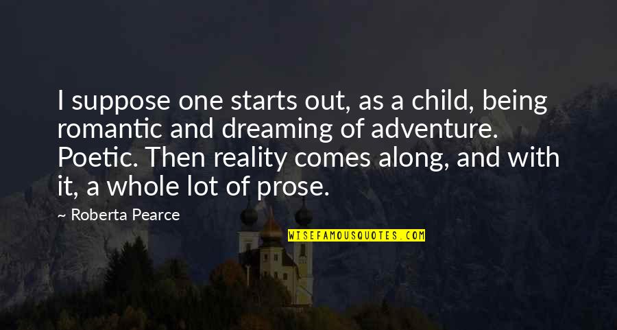 Being A Childhood Quotes By Roberta Pearce: I suppose one starts out, as a child,