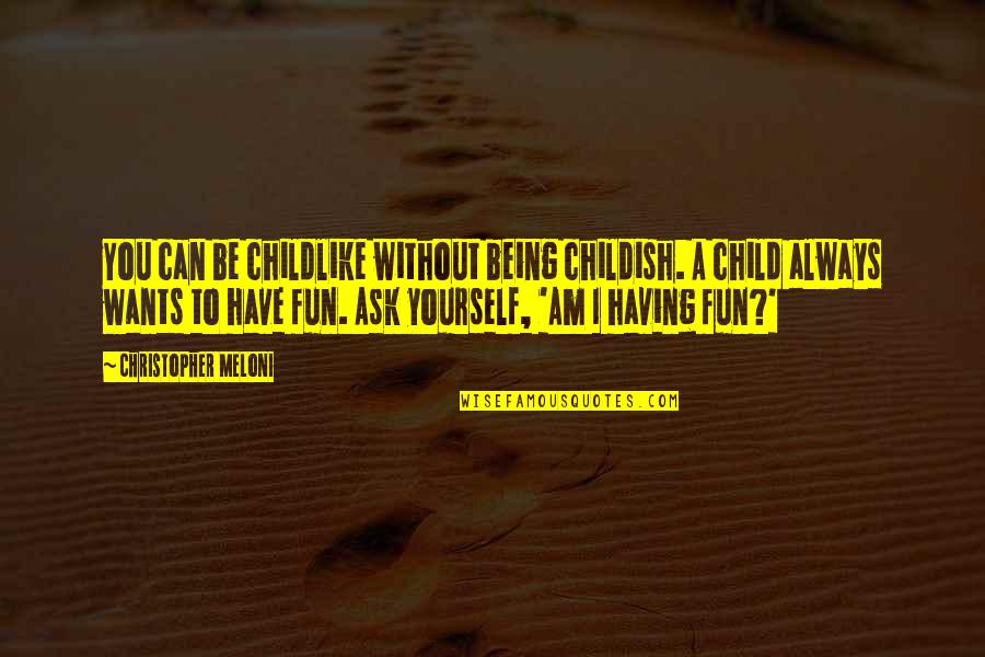 Being A Childish Quotes By Christopher Meloni: You can be childlike without being childish. A