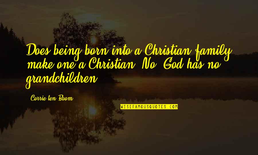 Being A Christian Quotes By Corrie Ten Boom: Does being born into a Christian family make