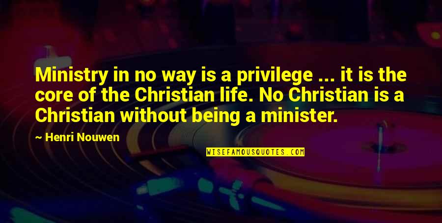 Being A Christian Quotes By Henri Nouwen: Ministry in no way is a privilege ...