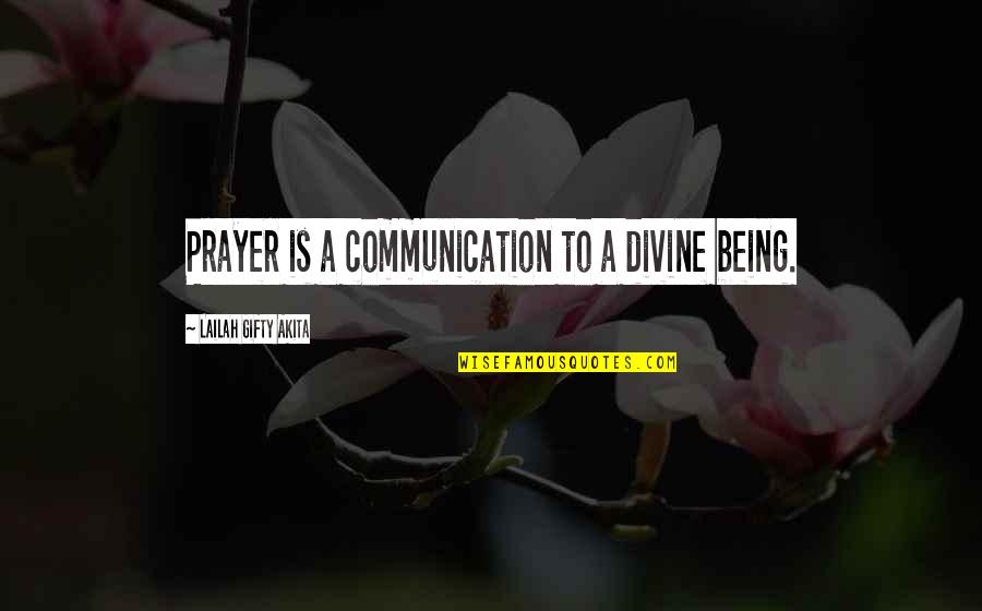 Being A Christian Quotes By Lailah Gifty Akita: Prayer is a communication to a divine being.