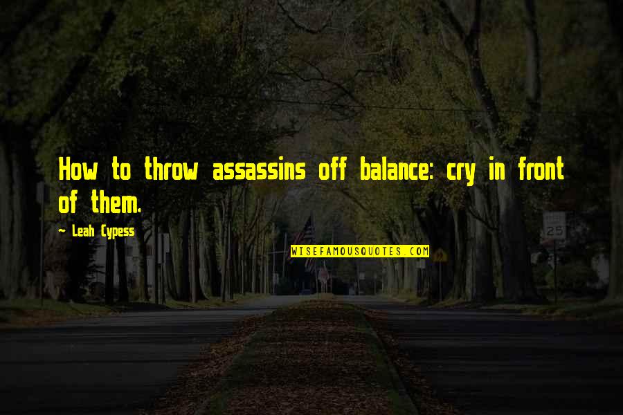 Being A Citizen Quotes By Leah Cypess: How to throw assassins off balance: cry in