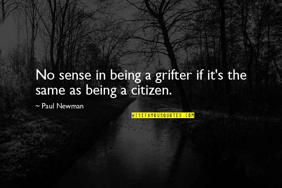 Being A Citizen Quotes By Paul Newman: No sense in being a grifter if it's