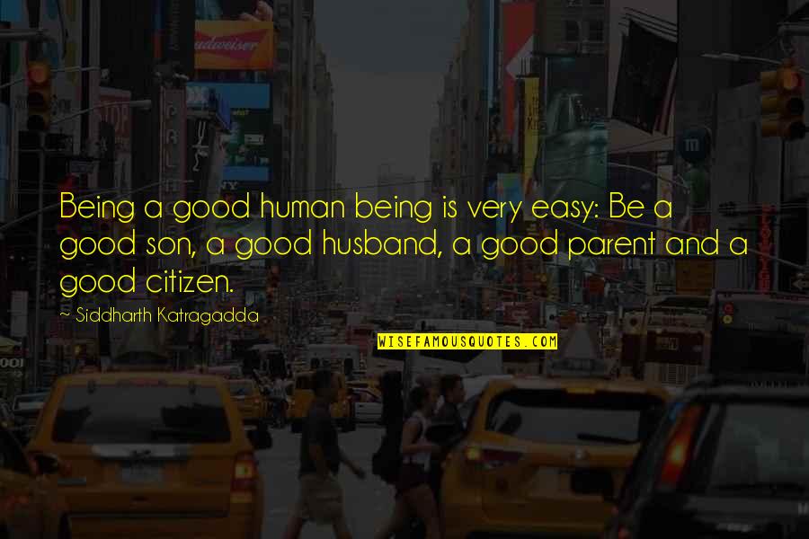 Being A Citizen Quotes By Siddharth Katragadda: Being a good human being is very easy: